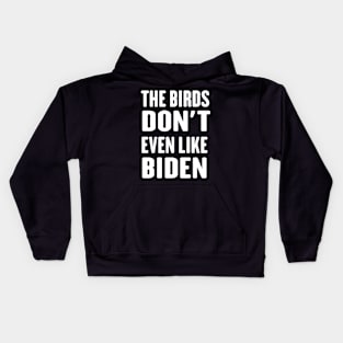 The Birds Don't Even Like Biden - Funny Anti Biden Bird Poop Kids Hoodie